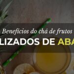 Chá de frutos liofilizados de Abacaxi: Benefícios para a saúde