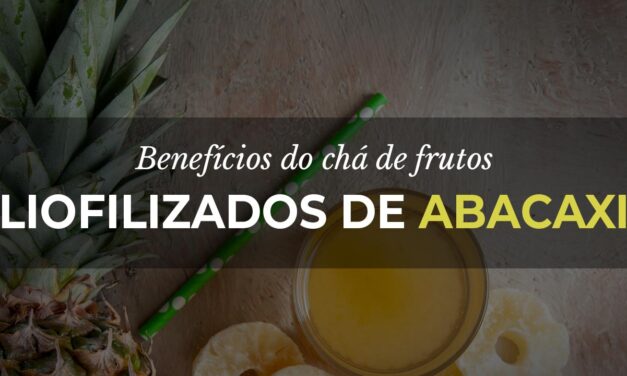 Chá de frutos liofilizados de Abacaxi: Benefícios para a saúde