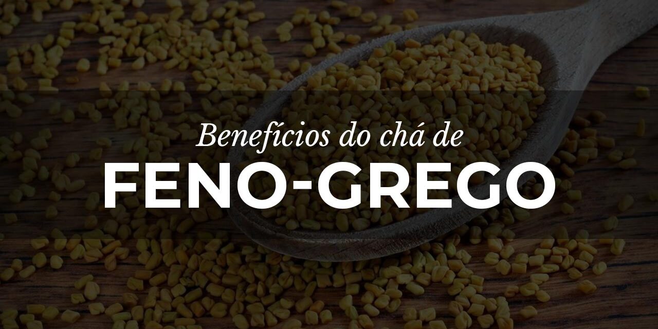 Chá de Feno Grego: Benefícios e usos para a saúde